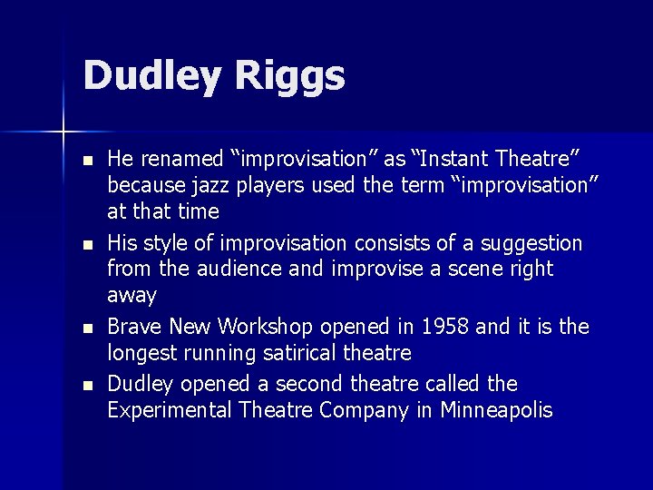 Dudley Riggs n n He renamed “improvisation” as “Instant Theatre” because jazz players used