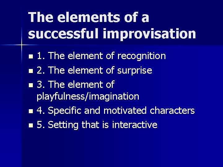 The elements of a successful improvisation 1. The element of recognition n 2. The