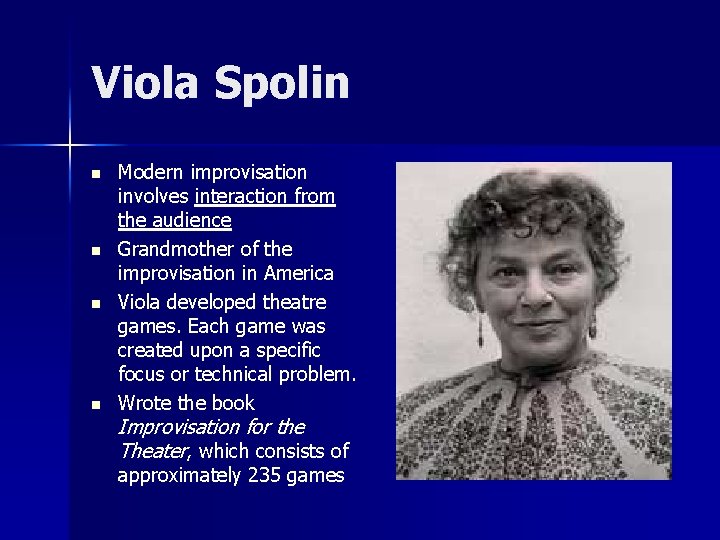 Viola Spolin n n Modern improvisation involves interaction from the audience Grandmother of the