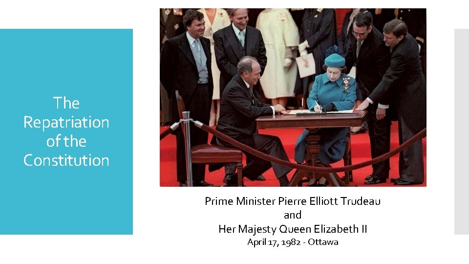 The Repatriation of the Constitution Prime Minister Pierre Elliott Trudeau and Her Majesty Queen