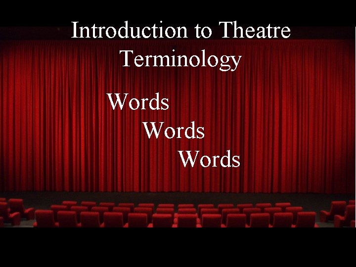 Introduction to Theatre Terminology Words  Introduction to Theatre Terminology Words
