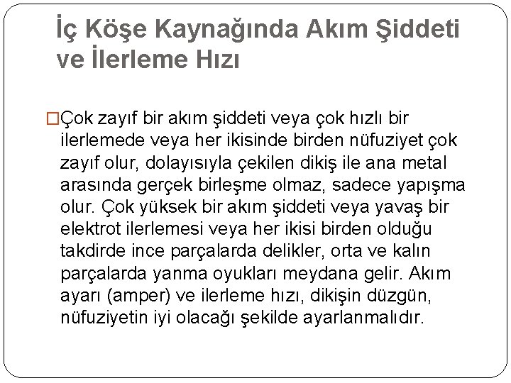 İç Köşe Kaynağında Akım Şiddeti ve İlerleme Hızı �Çok zayıf bir akım şiddeti veya