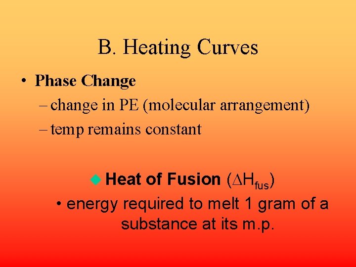 B. Heating Curves • Phase Change – change in PE (molecular arrangement) – temp