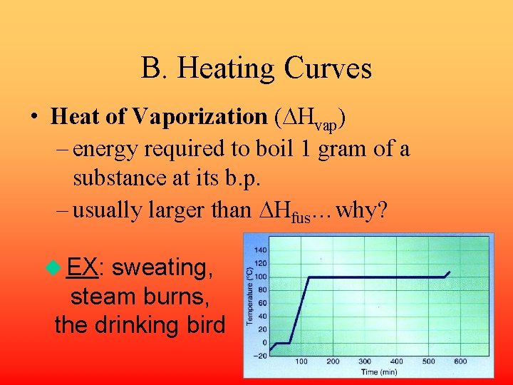 B. Heating Curves • Heat of Vaporization ( Hvap) – energy required to boil