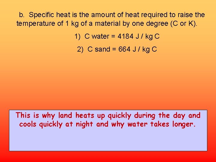 b. Specific heat is the amount of heat required to raise the temperature of