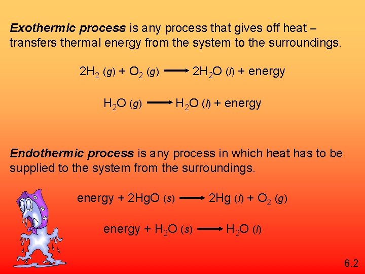 Exothermic process is any process that gives off heat – transfers thermal energy from