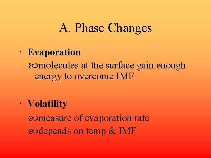 A. Phase Changes Evaporation molecules at the surface gain enough energy to overcome IMF