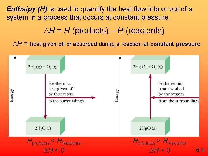 Enthalpy (H) is used to quantify the heat flow into or out of a