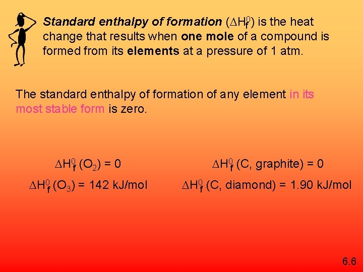 Standard enthalpy of formation ( Hf 0) is the heat change that results when