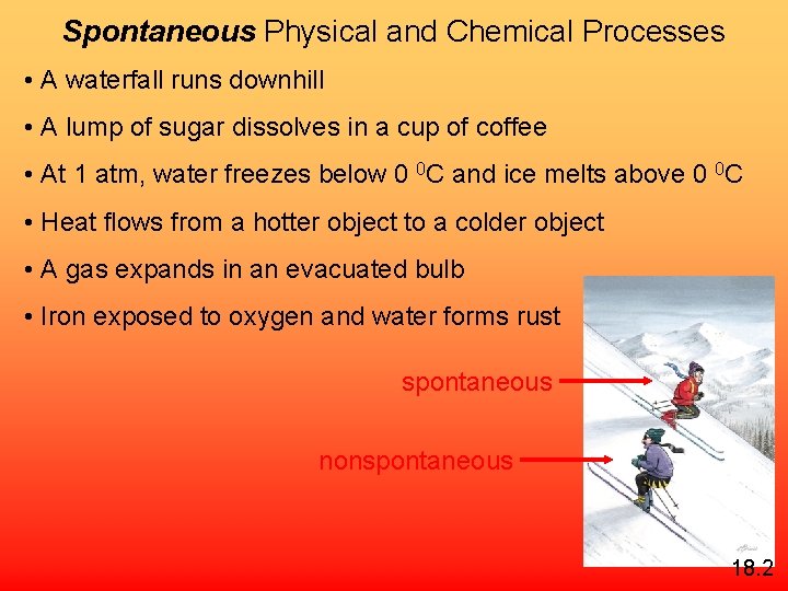 Spontaneous Physical and Chemical Processes • A waterfall runs downhill • A lump of