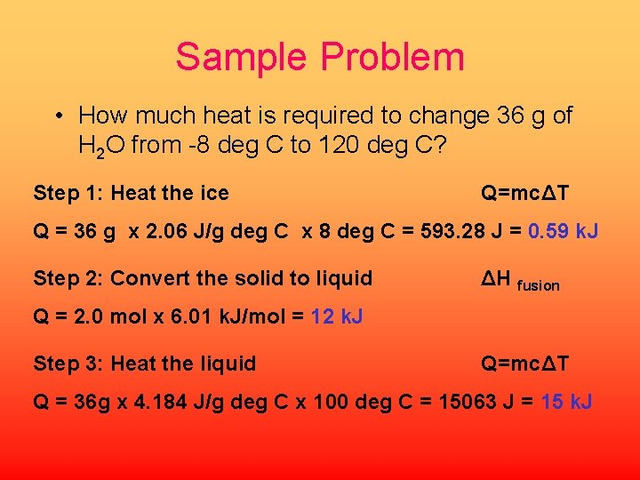 Sample Problem • How much heat is required to change 36 g of H