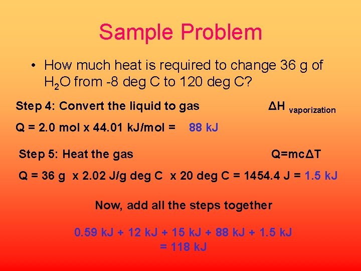 Sample Problem • How much heat is required to change 36 g of H