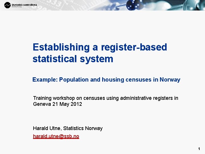 1 Establishing a register-based statistical system Example: Population and housing censuses in Norway Training