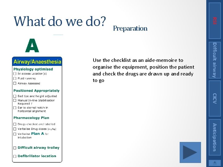 Preparation Difficult airway Use the checklist as an aide-memoire to organise the equipment, position