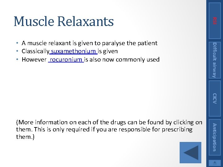 Difficult airway • A muscle relaxant is given to paralyse the patient • Classically