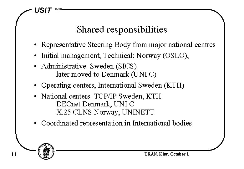 USIT Shared responsibilities • Representative Steering Body from major national centres • Initial management,