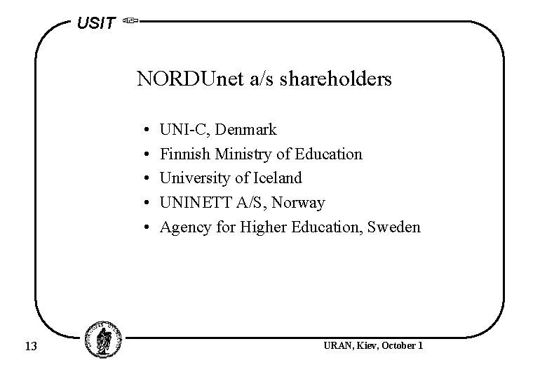 USIT NORDUnet a/s shareholders • • • 13 UNI-C, Denmark Finnish Ministry of Education