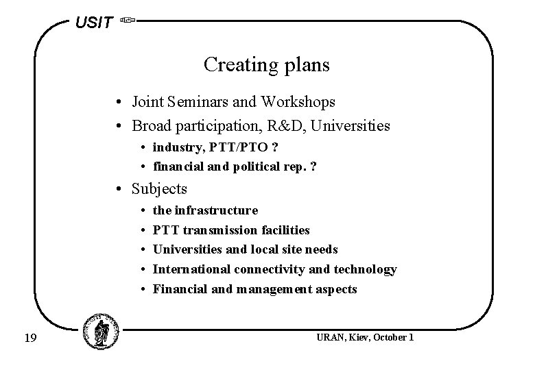 USIT Creating plans • Joint Seminars and Workshops • Broad participation, R&D, Universities •