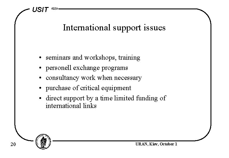 USIT International support issues • • • 20 seminars and workshops, training personell exchange