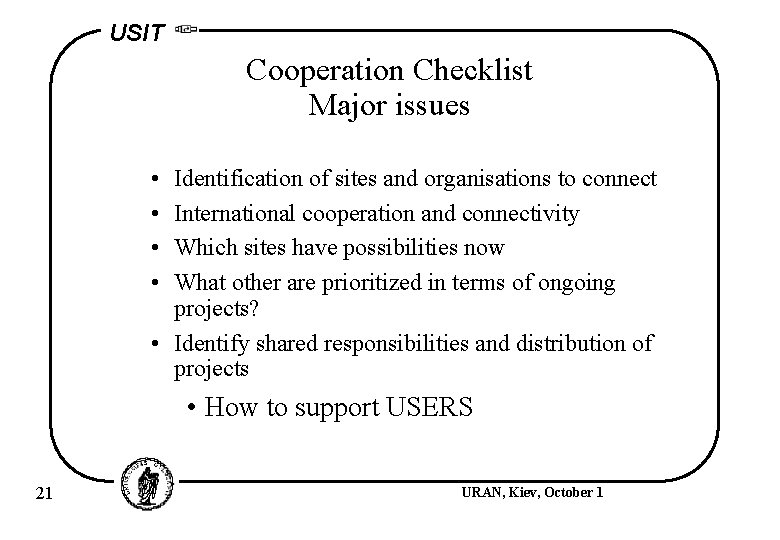 USIT Cooperation Checklist Major issues • • Identification of sites and organisations to connect