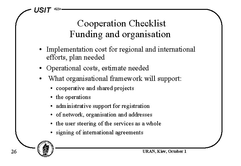 USIT Cooperation Checklist Funding and organisation • Implementation cost for regional and international efforts,