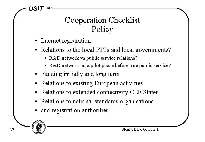 USIT Cooperation Checklist Policy • Internet registration • Relations to the local PTTs and