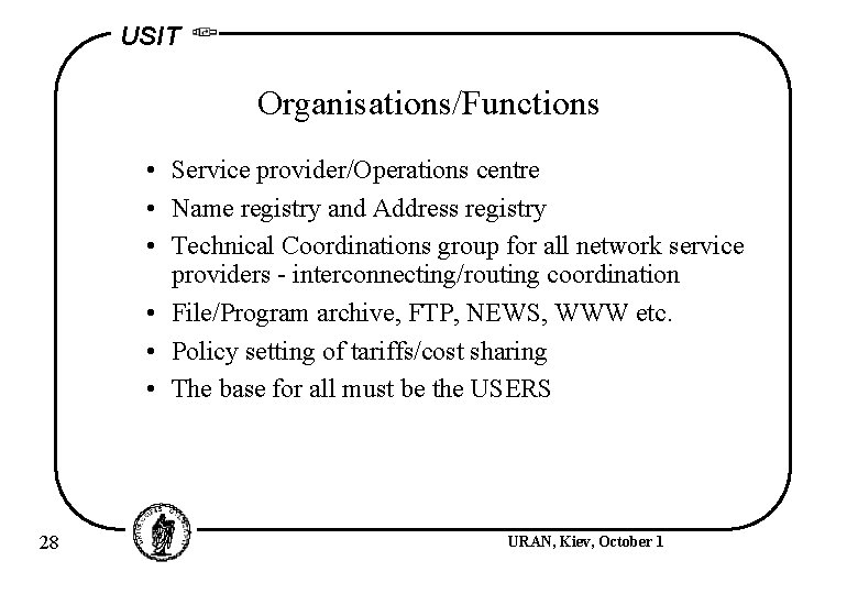 USIT Organisations/Functions • Service provider/Operations centre • Name registry and Address registry • Technical