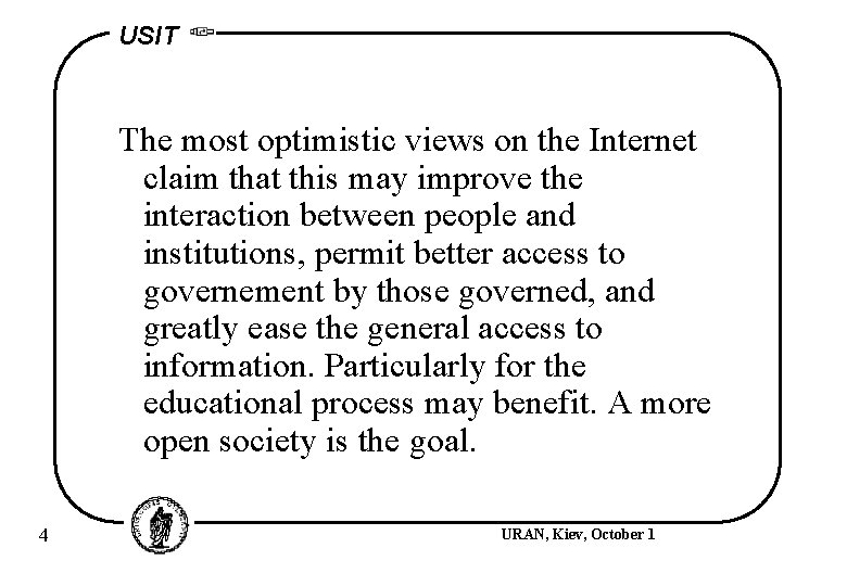 USIT The most optimistic views on the Internet claim that this may improve the