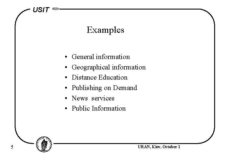 USIT Examples • • • 5 General information Geographical information Distance Education Publishing on