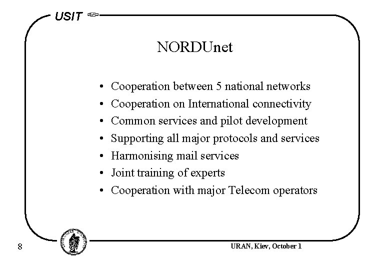 USIT NORDUnet • • 8 Cooperation between 5 national networks Cooperation on International connectivity