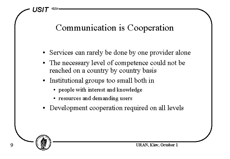 USIT Communication is Cooperation • Services can rarely be done by one provider alone