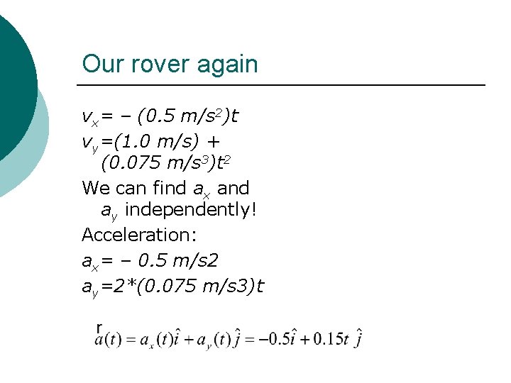 Our rover again vx= – (0. 5 m/s 2)t vy=(1. 0 m/s) + (0.