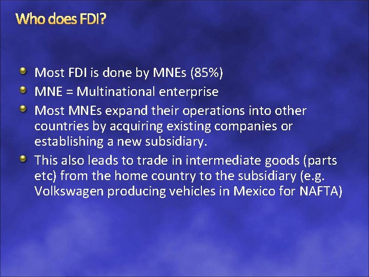Who does FDI? Most FDI is done by MNEs (85%) MNE = Multinational enterprise
