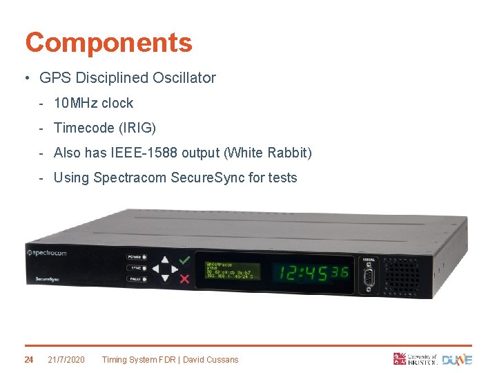 Components • GPS Disciplined Oscillator - 10 MHz clock - Timecode (IRIG) - Also