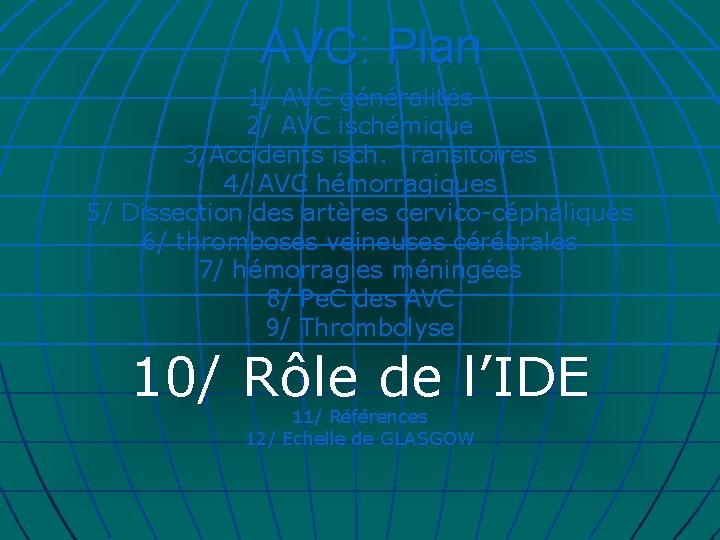 AVC: Plan 1/ AVC généralités 2/ AVC ischémique 3/Accidents isch. Transitoires 4/ AVC hémorragiques