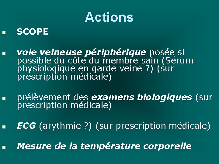 Actions n n SCOPE voie veineuse périphérique posée si possible du côté du membre