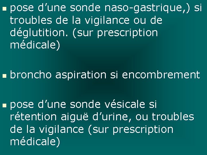 n n n pose d’une sonde naso-gastrique, ) si troubles de la vigilance ou