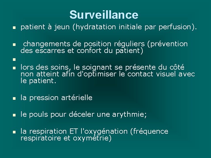 Surveillance n patient à jeun (hydratation initiale par perfusion). n changements de position réguliers