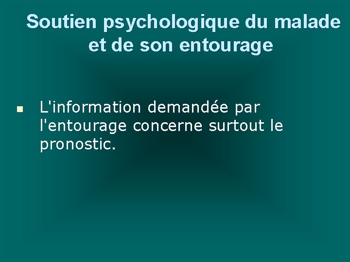 Soutien psychologique du malade et de son entourage n L'information demandée par l'entourage concerne Soutien psychologique du malade et de son entourage n L'information demandée par l'entourage concerne