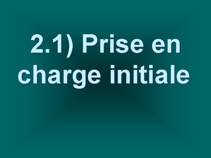 2. 1) Prise en charge initiale 