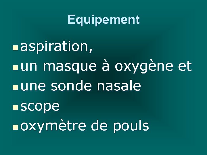 Equipement aspiration, n un masque à oxygène et n une sonde nasale n scope Equipement aspiration, n un masque à oxygène et n une sonde nasale n scope