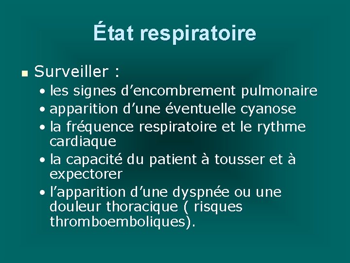 État respiratoire n Surveiller : • les signes d’encombrement pulmonaire • apparition d’une éventuelle État respiratoire n Surveiller : • les signes d’encombrement pulmonaire • apparition d’une éventuelle