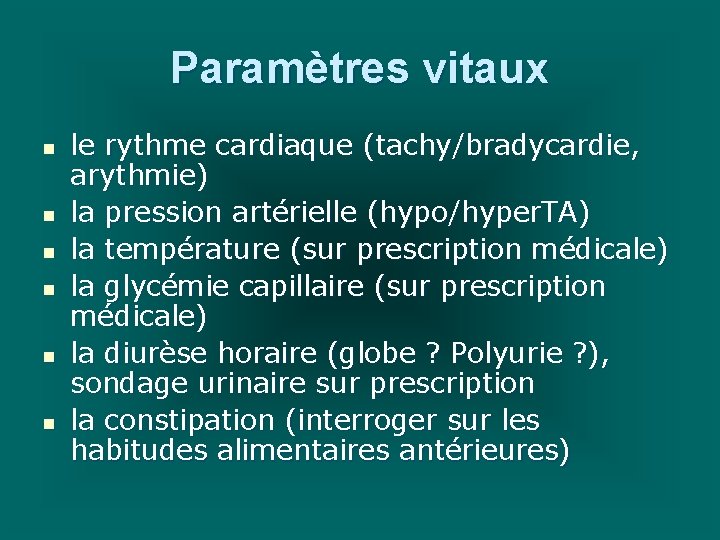 Paramètres vitaux n n n le rythme cardiaque (tachy/bradycardie, arythmie) la pression artérielle (hypo/hyper.