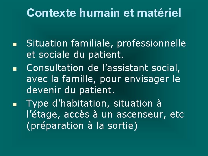 Contexte humain et matériel n n n Situation familiale, professionnelle et sociale du patient. Contexte humain et matériel n n n Situation familiale, professionnelle et sociale du patient.