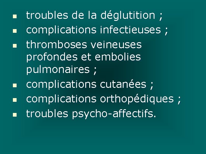 n n n troubles de la déglutition ; complications infectieuses ; thromboses veineuses profondes