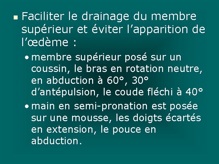 n Faciliter le drainage du membre supérieur et éviter l’apparition de l’œdème : •