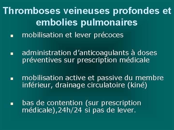 Thromboses veineuses profondes et embolies pulmonaires n n mobilisation et lever précoces administration d’anticoagulants