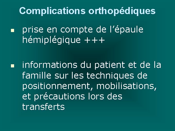 Complications orthopédiques n n prise en compte de l’épaule hémiplégique +++ informations du patient