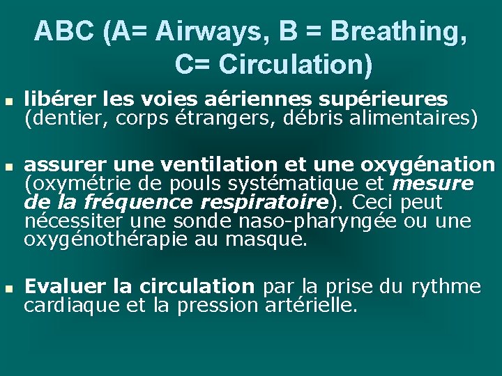 ABC (A= Airways, B = Breathing, C= Circulation) n n n libérer les voies