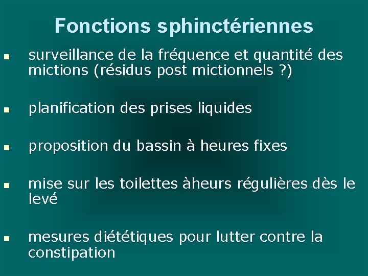 Fonctions sphinctériennes n surveillance de la fréquence et quantité des mictions (résidus post mictionnels